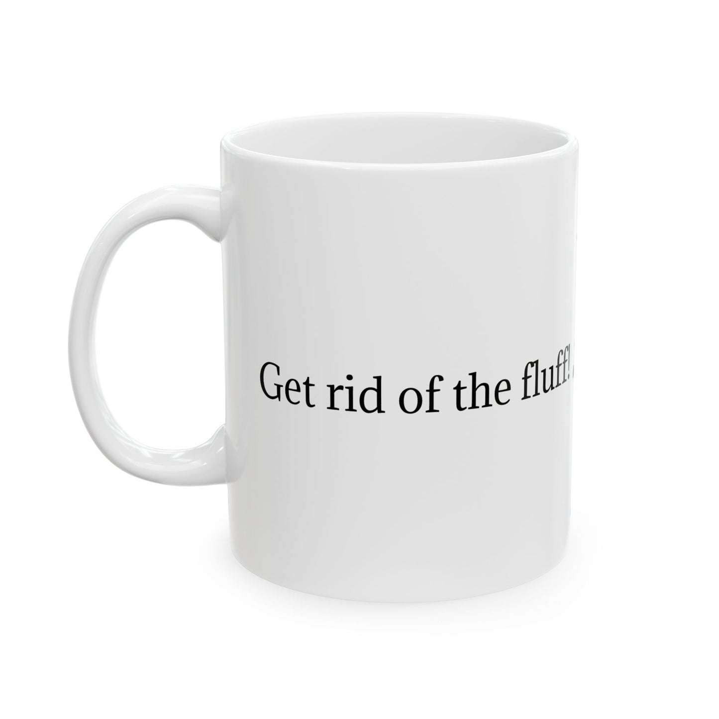 Get Rid of the fluff Mug, (11oz, 15oz)
