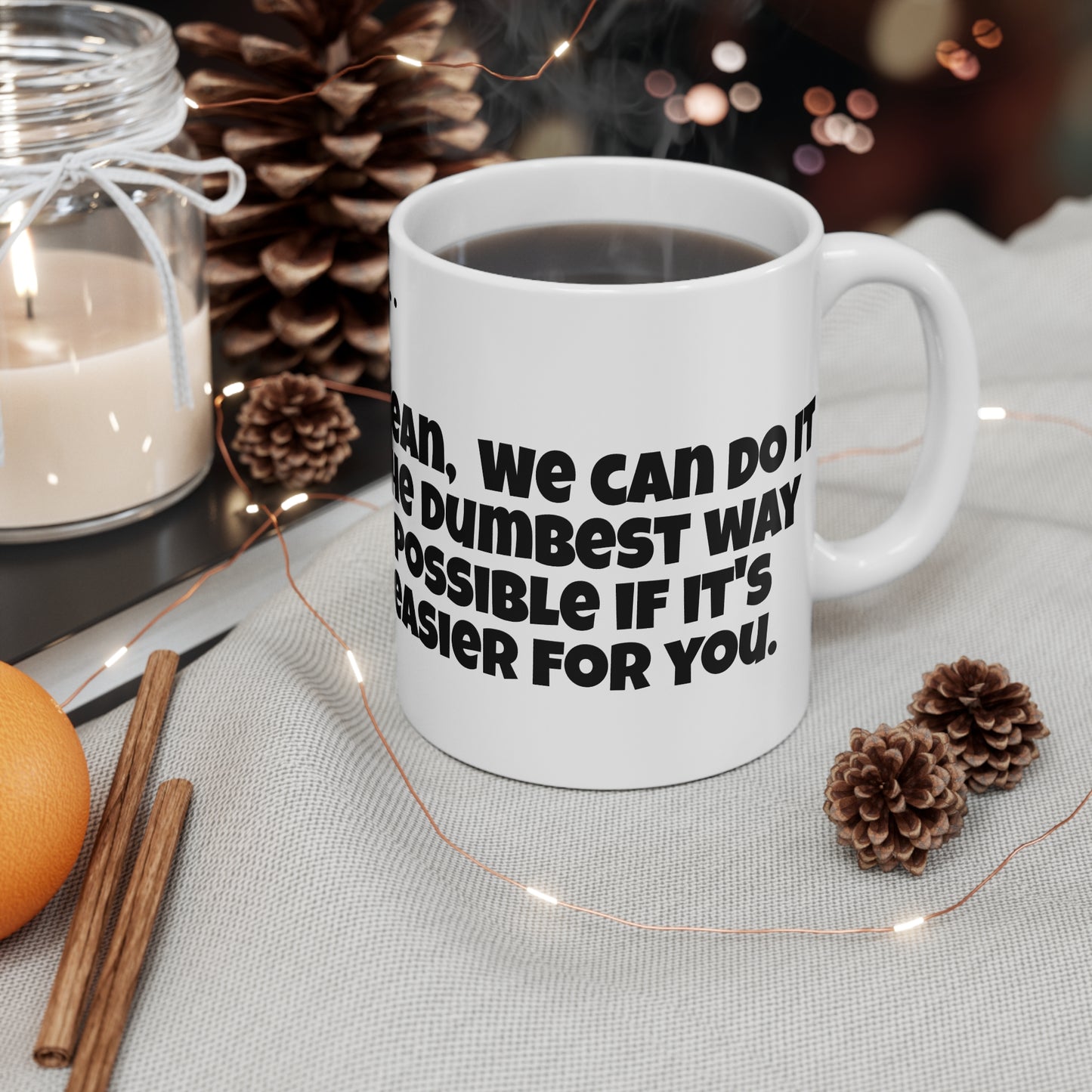 Sarcastic, You're Right... Mug 11oz