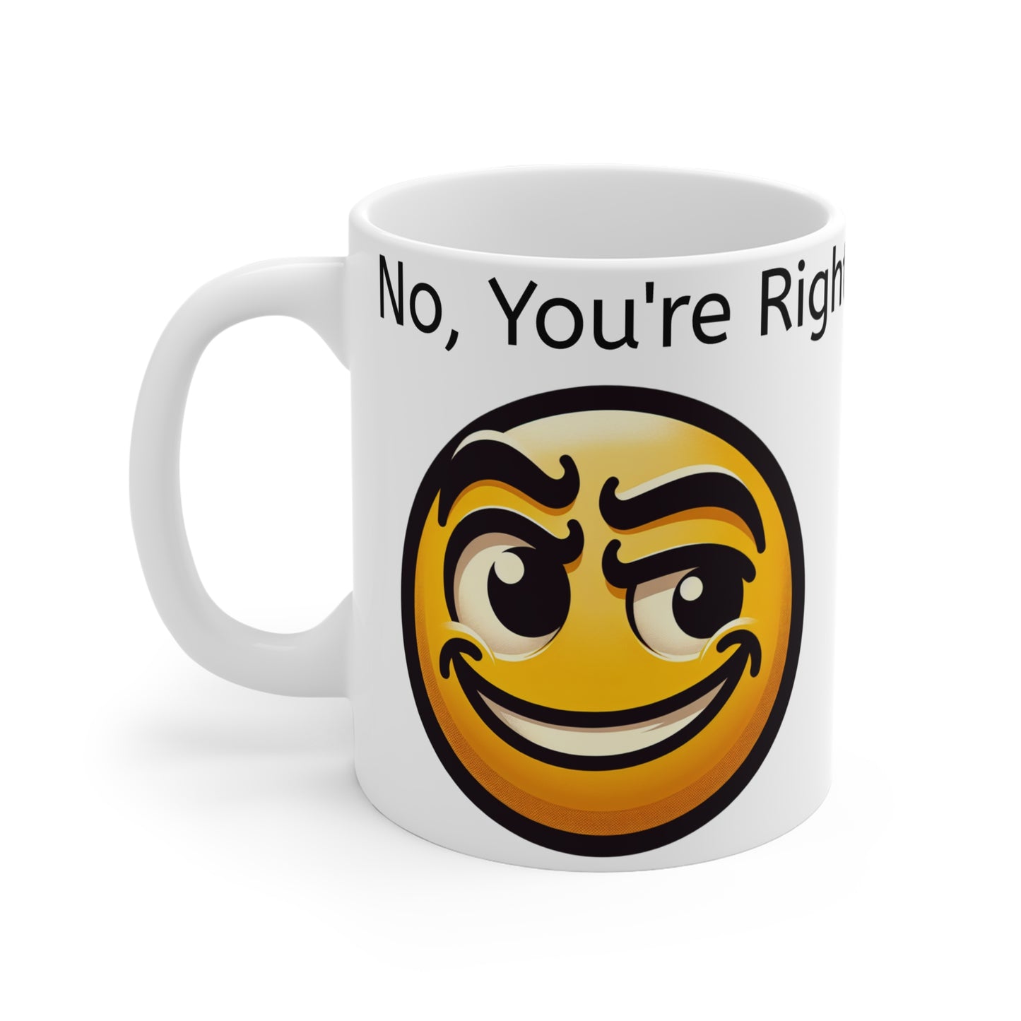 Sarcastic, You're Right..Let me drop everything Mug 11oz