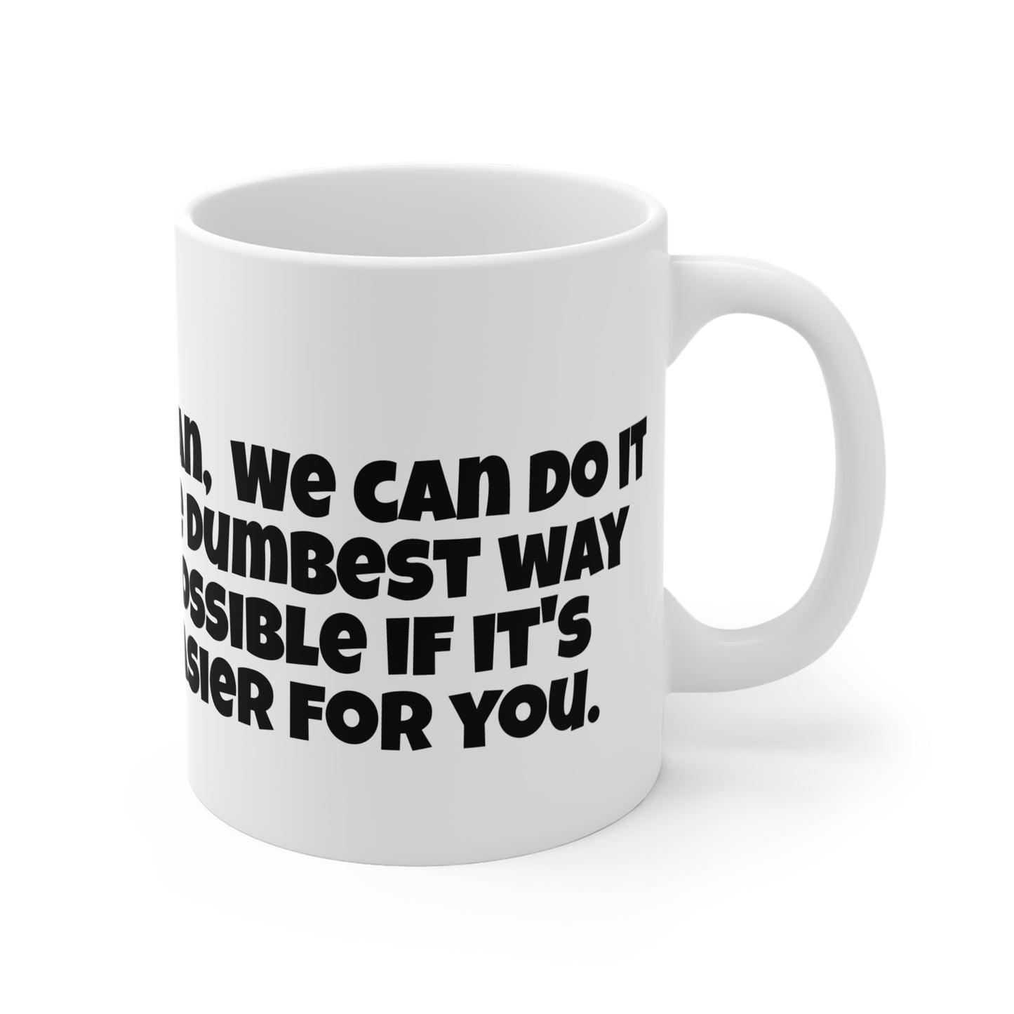 Sarcastic, You're Right... Mug 11oz