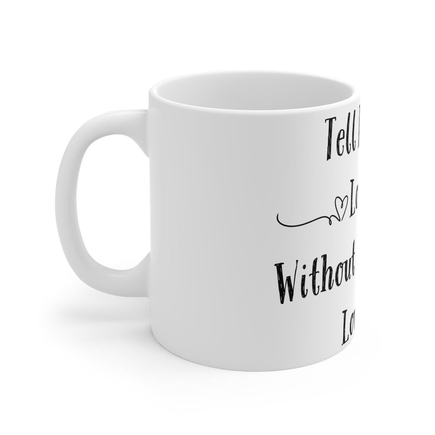 Tell Me You Love Me Without Saying You Love Me Mug 11oz
