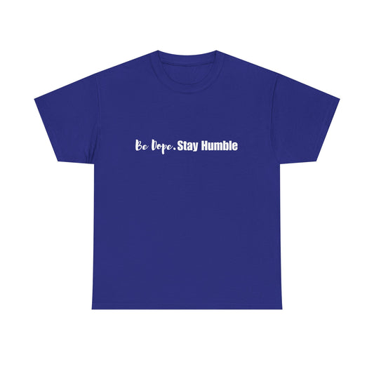 Be Dope. Stay Humble T-shirt