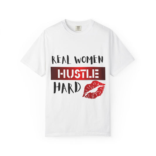 Real Women Hustle Hard Unisex Garment-Dyed T-shirt