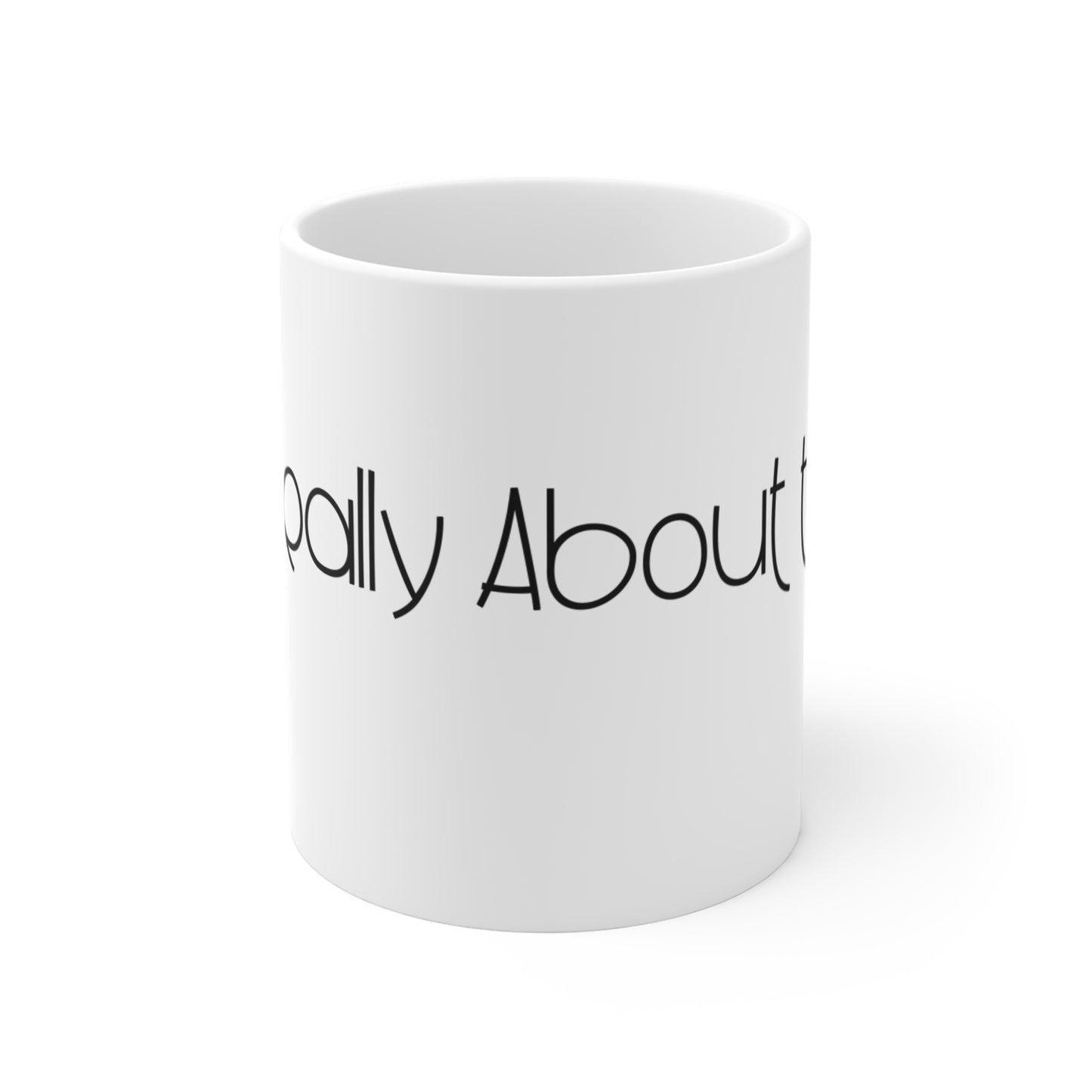You Really About To Do It? Mug 11oz