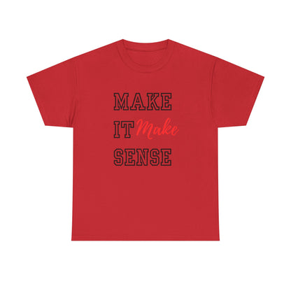Make it Make Sense t-shirts