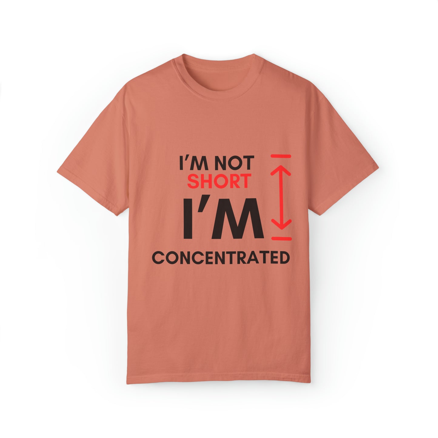 I’m Not Short Unisex Garment-Dyed T-shirt