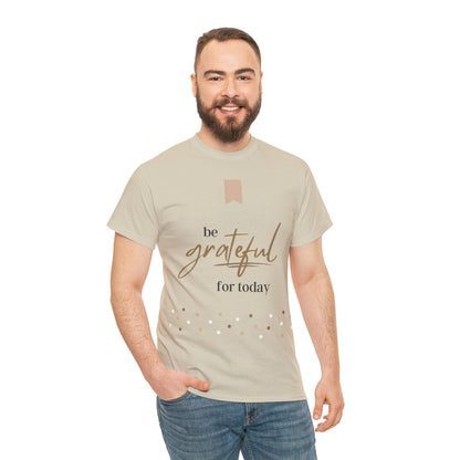 Be Grateful for Today Unisex Heavy Cotton Tee