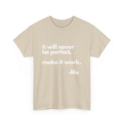 It’s not perfect make it work -LifeUnisex Heavy Cotton Tee