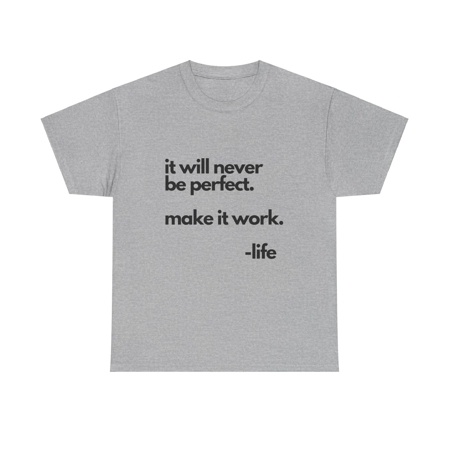 It’s not perfect make it work -LifeUnisex Heavy Cotton Tee