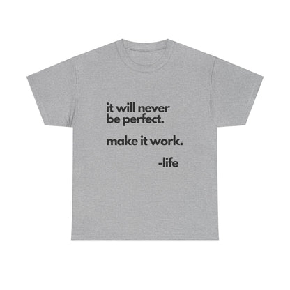 It’s not perfect make it work -LifeUnisex Heavy Cotton Tee