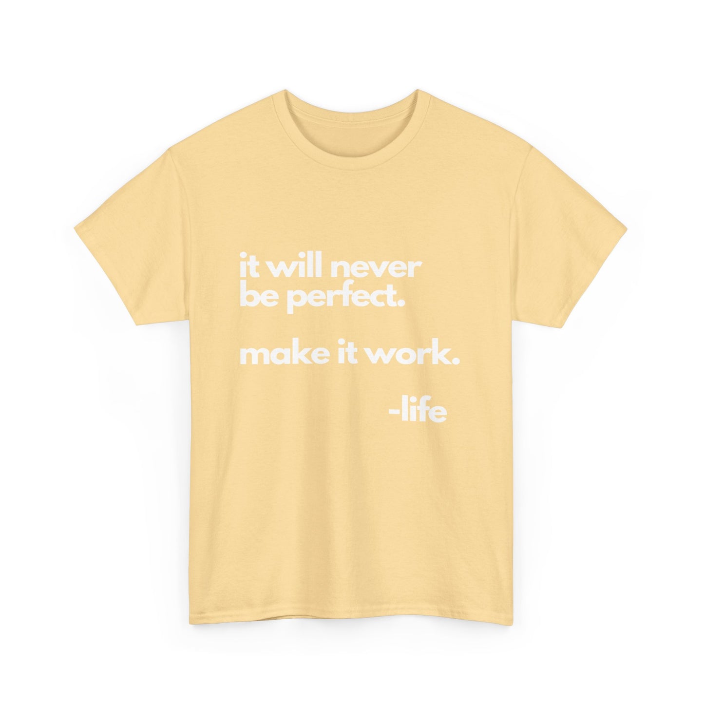 It’s not perfect make it work -LifeUnisex Heavy Cotton Tee