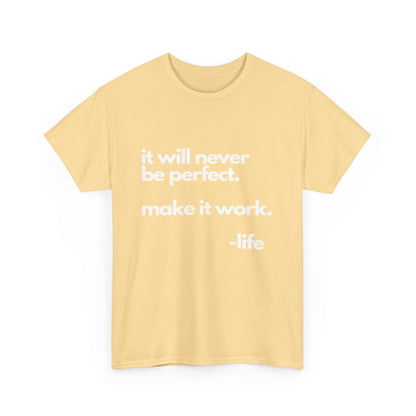 It’s not perfect make it work -LifeUnisex Heavy Cotton Tee