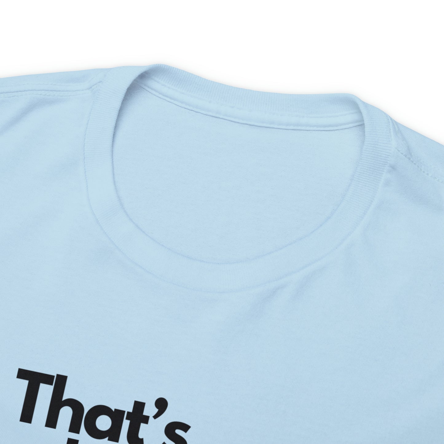 That's What you Get Unisex Heavy Cotton Tee