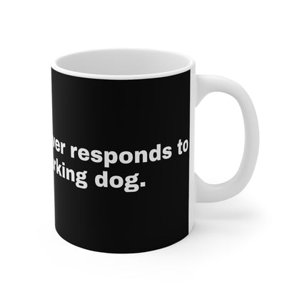 The Lion Never responds to the Barking Dog Mug 11oz