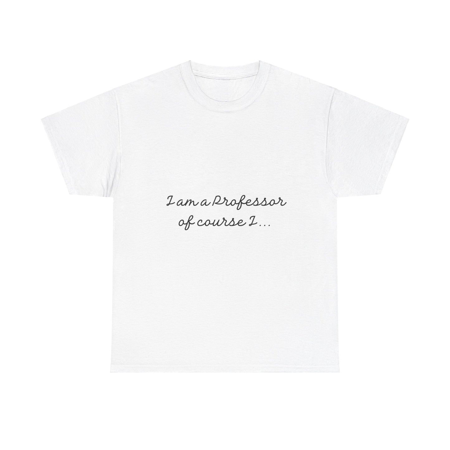 I am a Professor  Unisex Heavy Cotton Tee