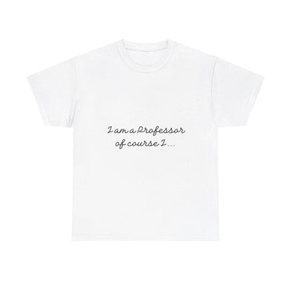 I am a Professor  Unisex Heavy Cotton Tee