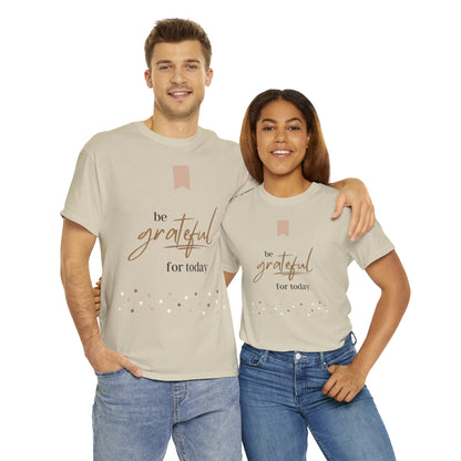 Be Grateful for Today Unisex Heavy Cotton Tee