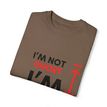 I’m Not Short Unisex Garment-Dyed T-shirt