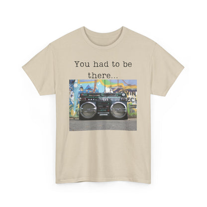 You Had to Be There Boom Box Heavy Cotton Tee