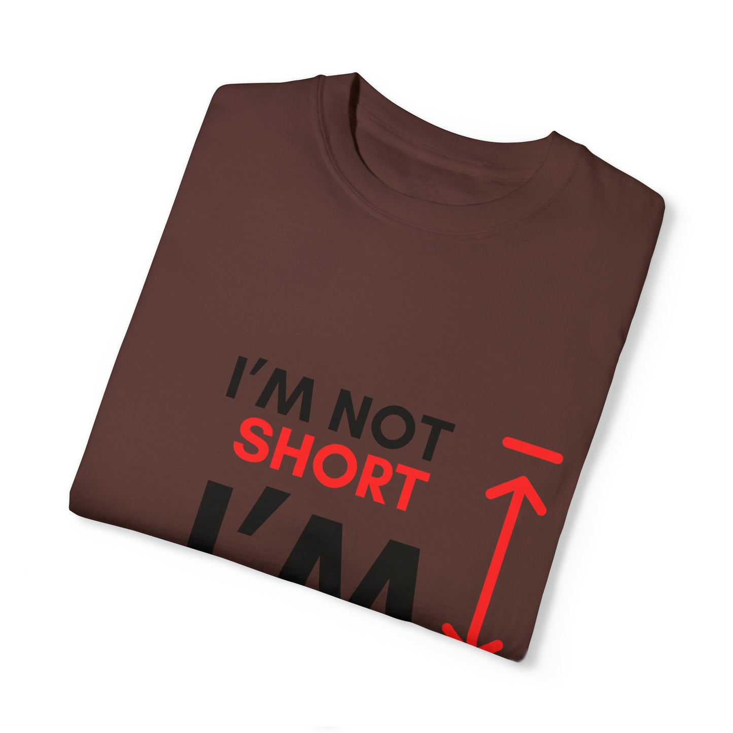 I’m Not Short Unisex Garment-Dyed T-shirt