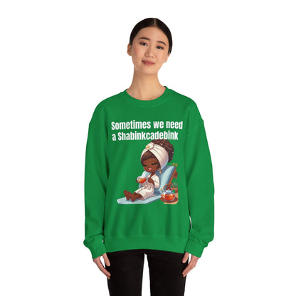 We need a Shabinkcadebink Sweatshirt