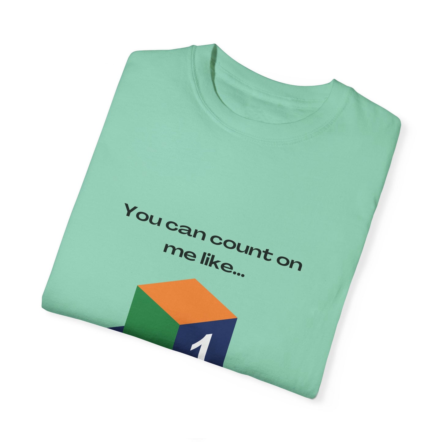 You can count on me like 123 Unisex Garment-Dyed T-shirt