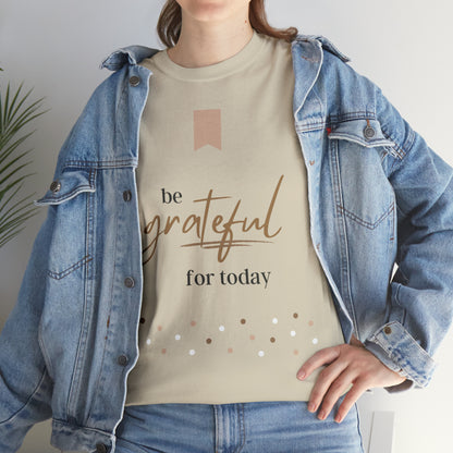 Be Grateful for Today Unisex Heavy Cotton Tee