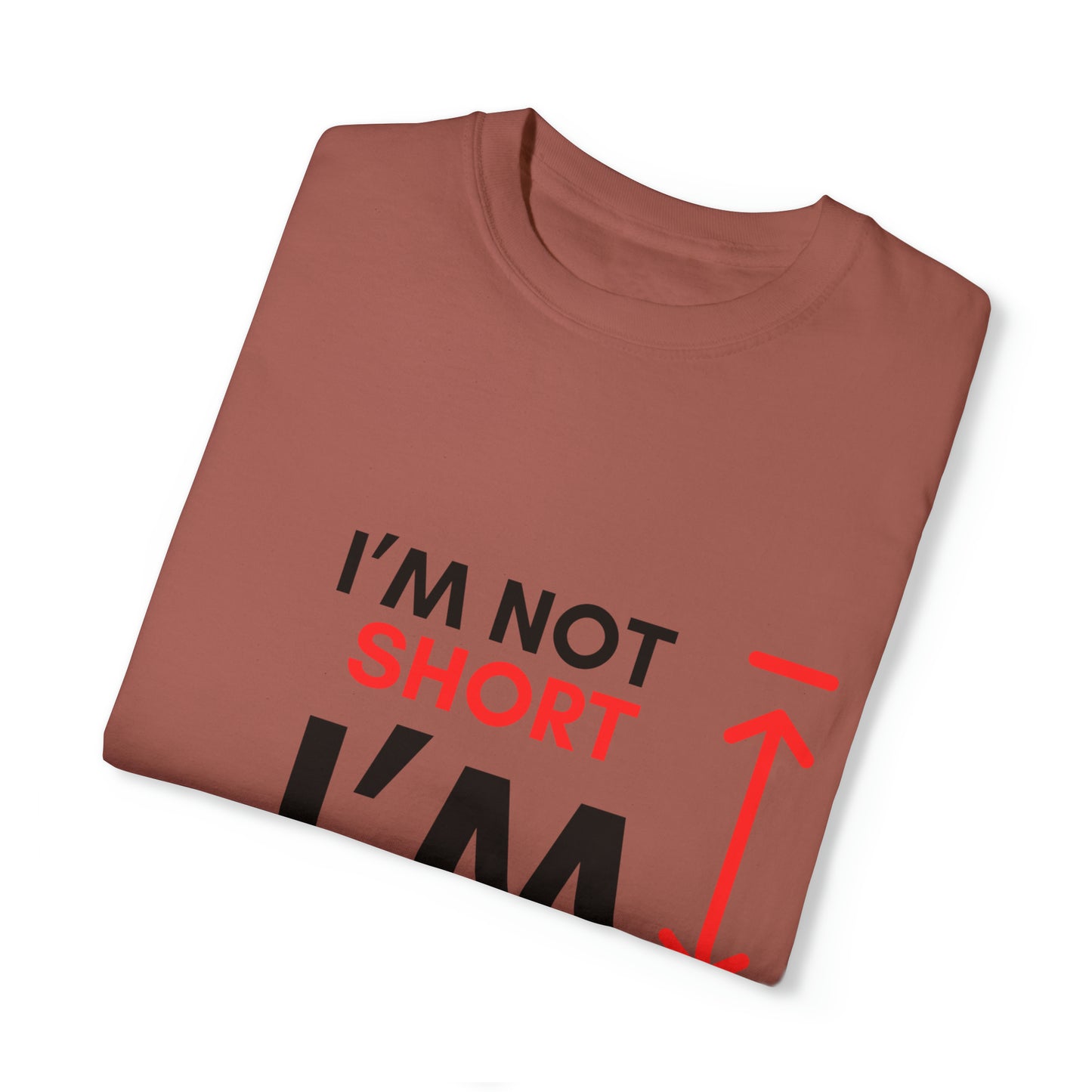 I’m Not Short Unisex Garment-Dyed T-shirt