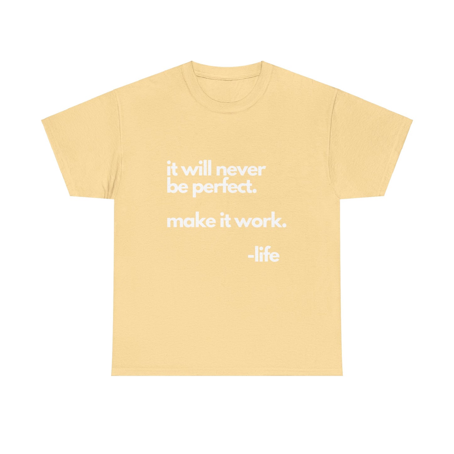 It’s not perfect make it work -LifeUnisex Heavy Cotton Tee