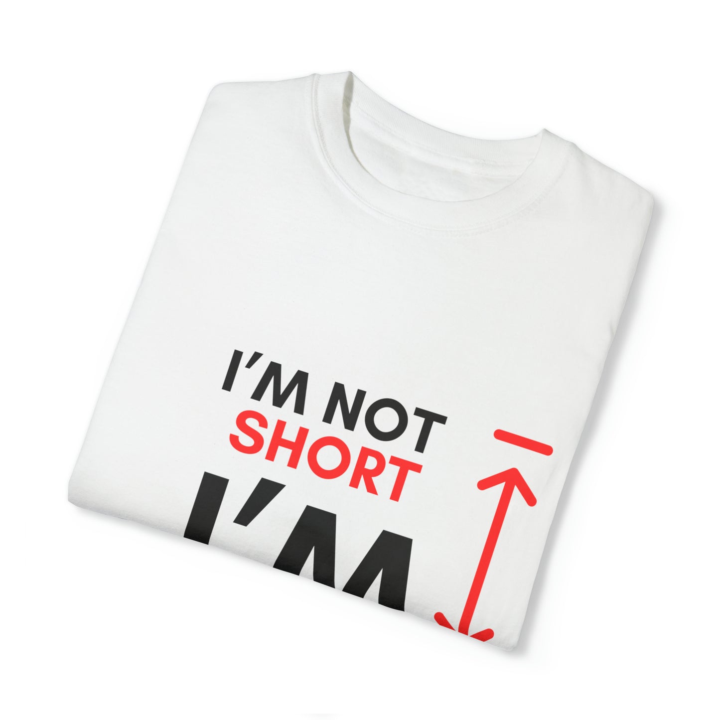 I’m Not Short Unisex Garment-Dyed T-shirt