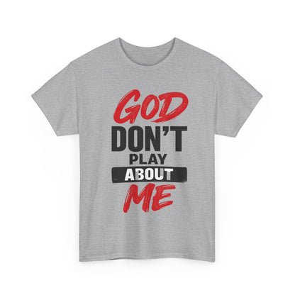 God Don't Play About Me t-shirts