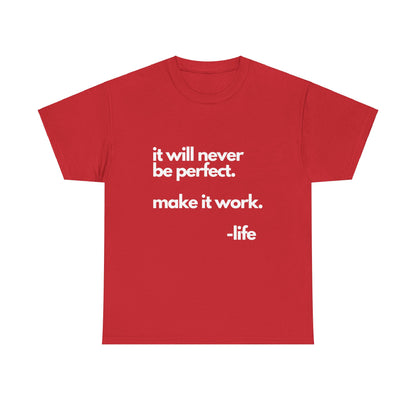 It’s not perfect make it work -LifeUnisex Heavy Cotton Tee