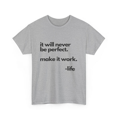 It’s not perfect make it work -LifeUnisex Heavy Cotton Tee