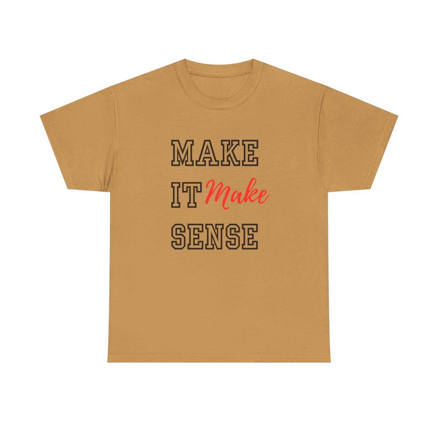 Make it Make Sense t-shirts