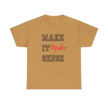 Make it Make Sense t-shirts