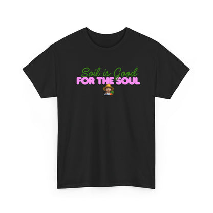 Soil is Good for the Soul T-shirt