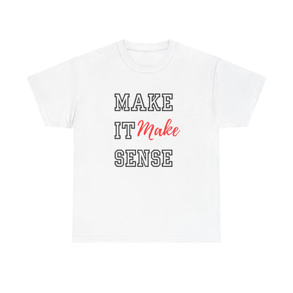Make it Make Sense t-shirts