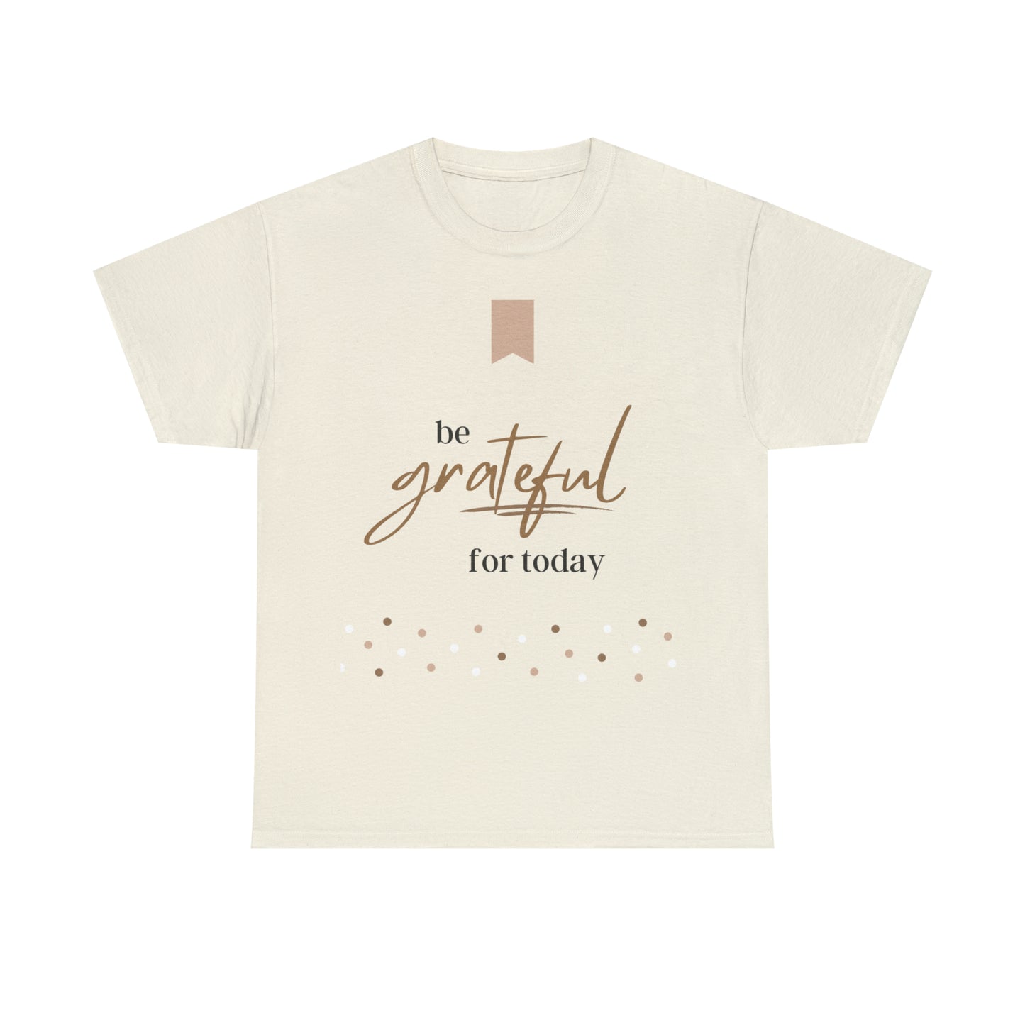 Be Grateful for Today Unisex Heavy Cotton Tee