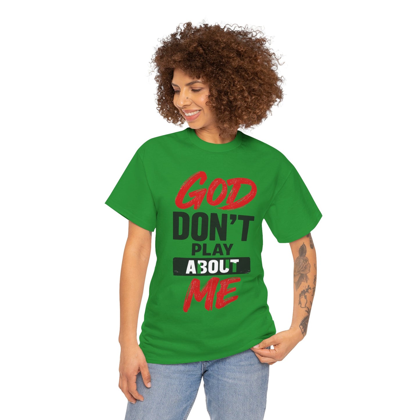 God Don't Play About Me t-shirts