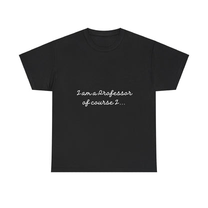 I am a Professor  Unisex Heavy Cotton Tee