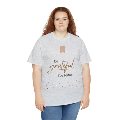 Be Grateful for Today Unisex Heavy Cotton Tee