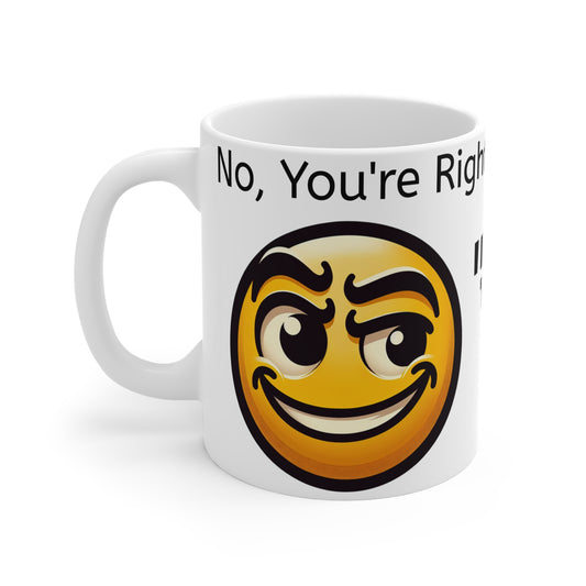 Sarcastic, You're Right... Mug 11oz