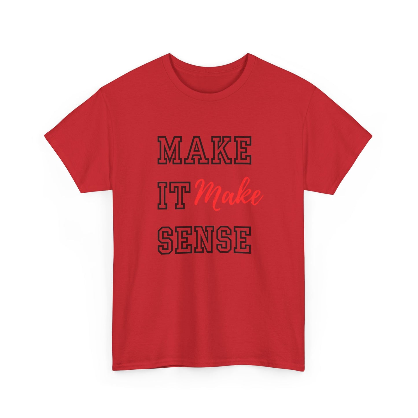 Make it Make Sense t-shirts