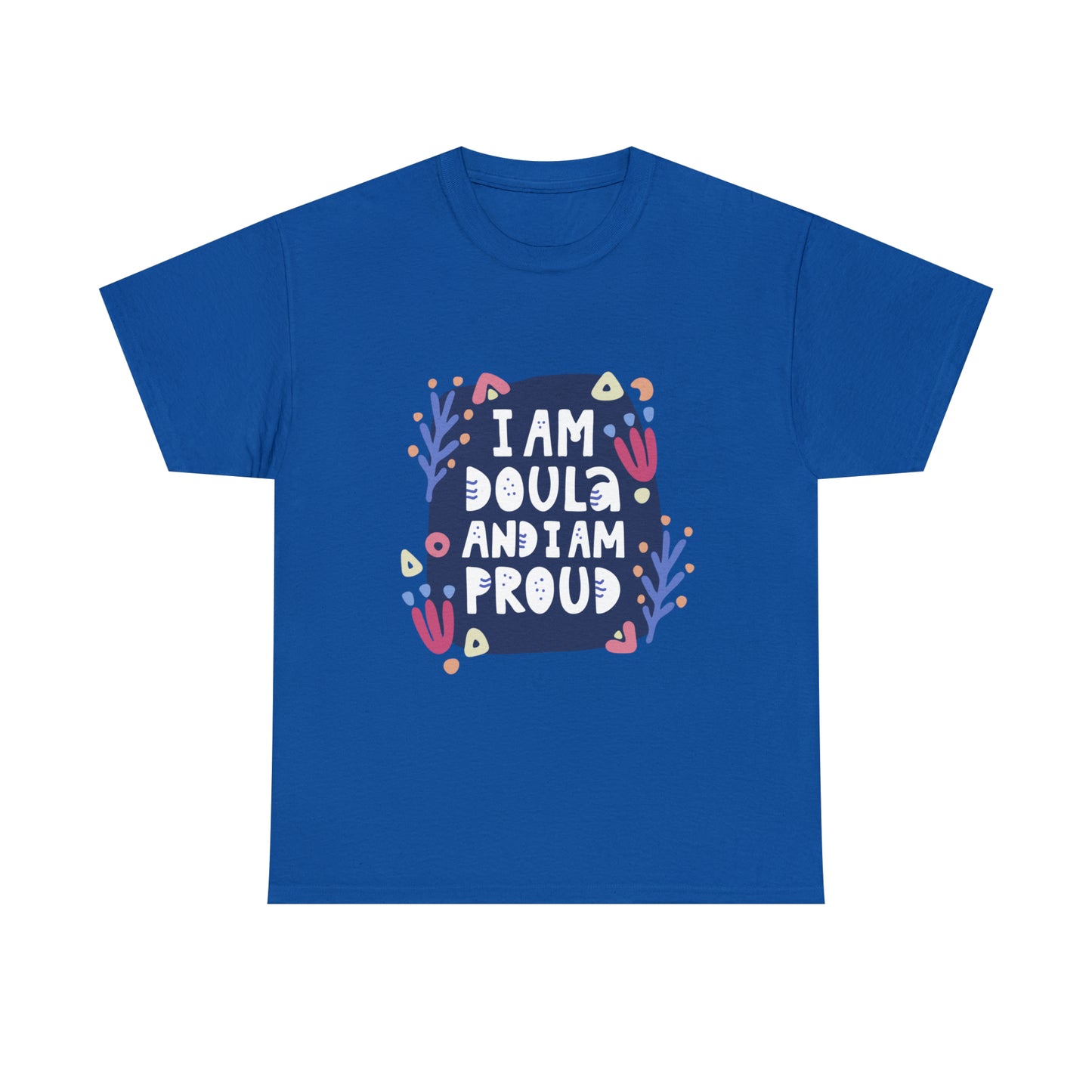 I Am A Doula and Proud Unisex Heavy Cotton Tee