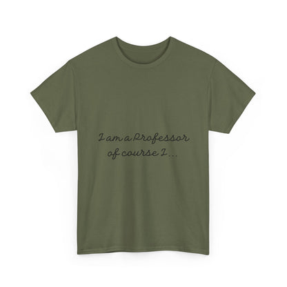 I am a Professor  Unisex Heavy Cotton Tee