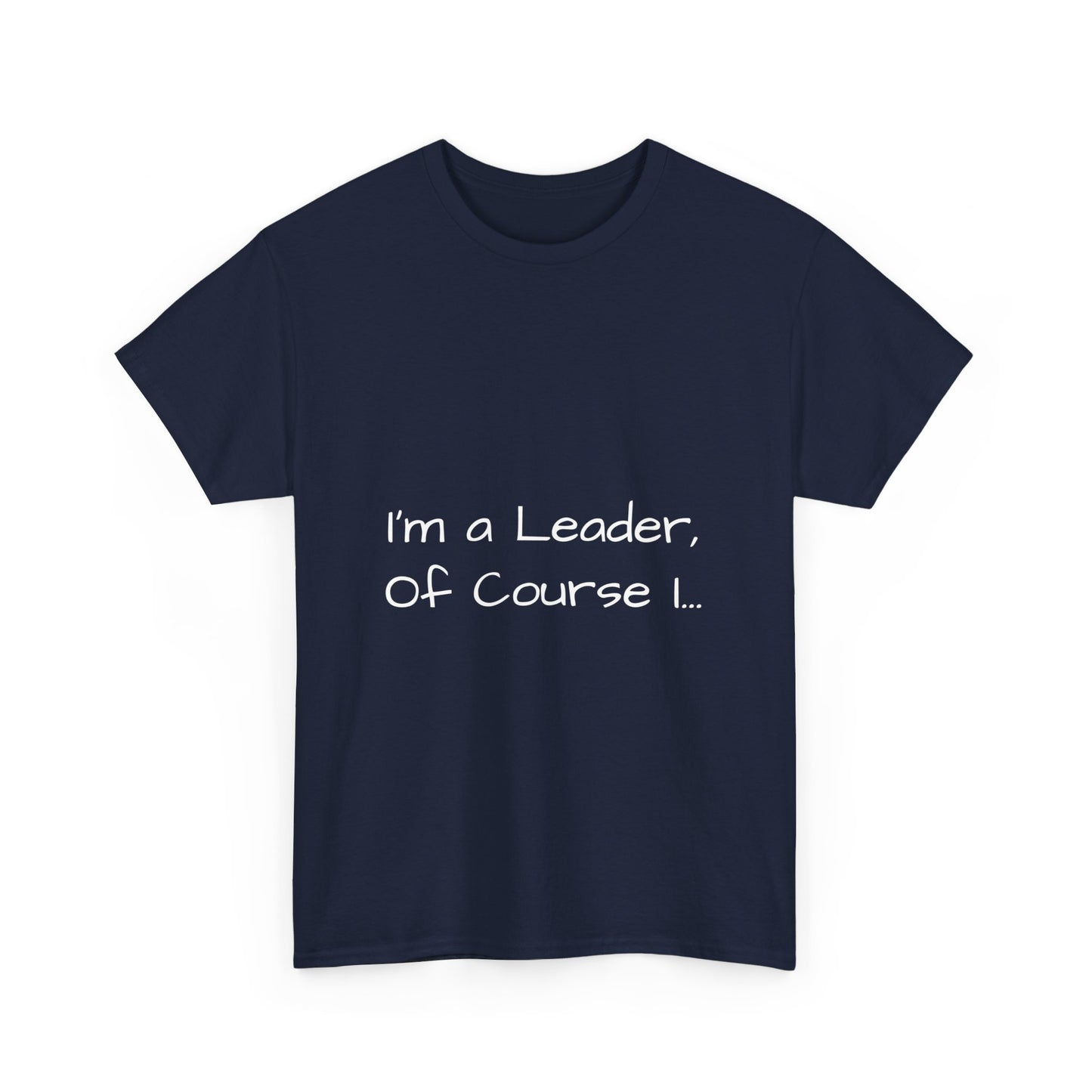 I'm a Leader... Heavy Cotton Tee