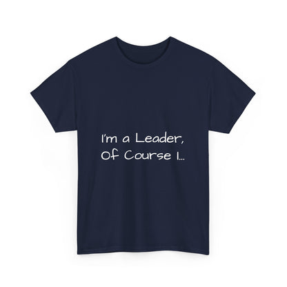 I'm a Leader... Heavy Cotton Tee