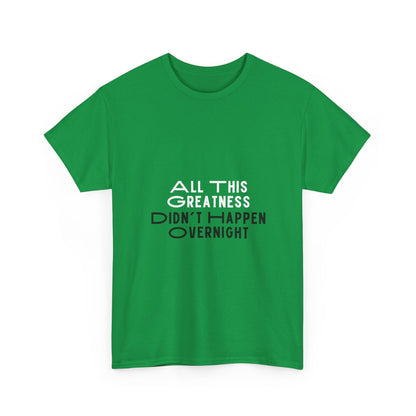 All This Greatness Didn't Happen Overnight Unisex Heavy Cotton Tee