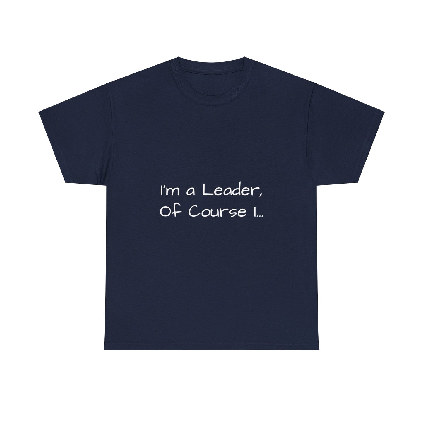 I'm a Leader... Heavy Cotton Tee