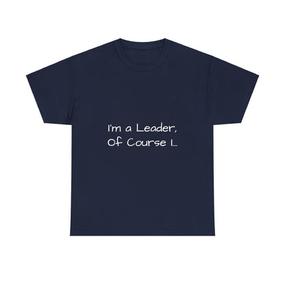 I'm a Leader... Heavy Cotton Tee